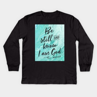 Be still and know I am God, Psalm 46:10 Kids Long Sleeve T-Shirt